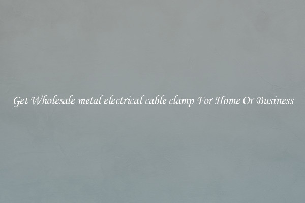 Get Wholesale metal electrical cable clamp For Home Or Business