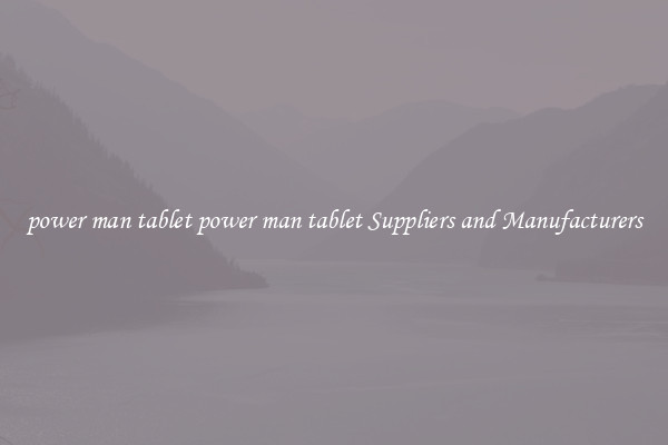 power man tablet power man tablet Suppliers and Manufacturers