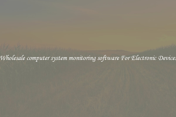 Wholesale computer system monitoring software For Electronic Devices