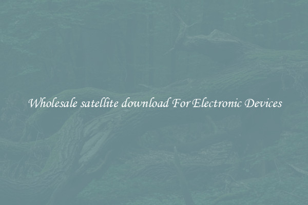 Wholesale satellite download For Electronic Devices