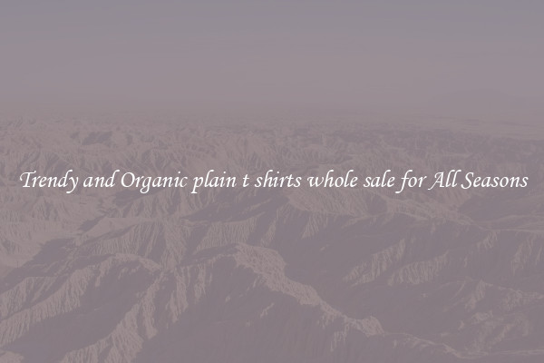 Trendy and Organic plain t shirts whole sale for All Seasons