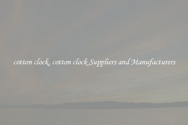 cotton clock, cotton clock Suppliers and Manufacturers