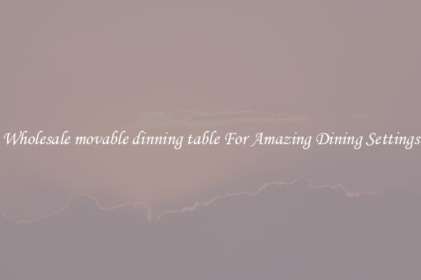 Wholesale movable dinning table For Amazing Dining Settings