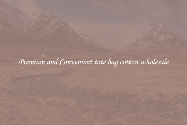 Premium and Convenient tote bag cotton wholesale