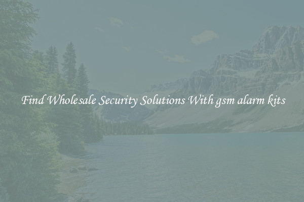 Find Wholesale Security Solutions With gsm alarm kits