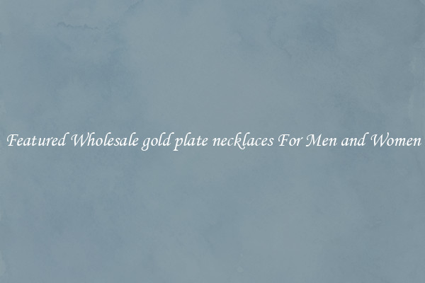 Featured Wholesale gold plate necklaces For Men and Women