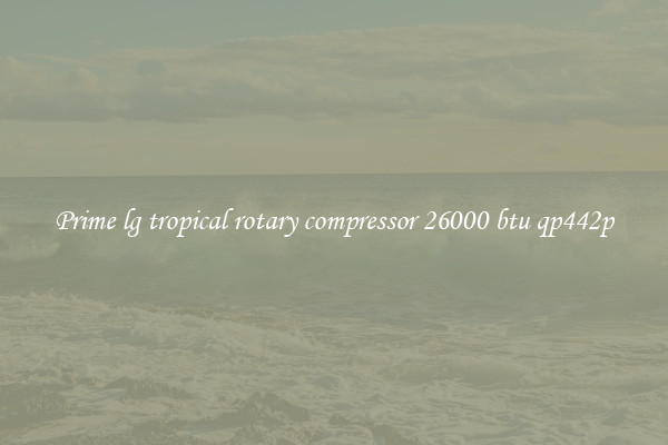 Prime lg tropical rotary compressor 26000 btu qp442p