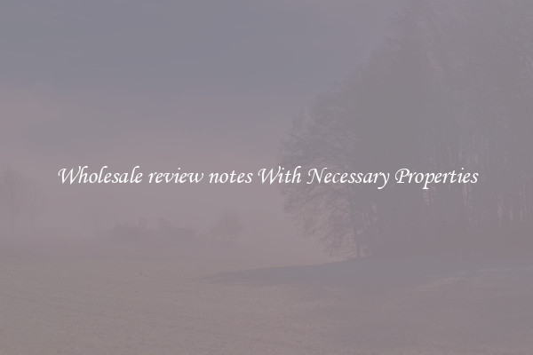 Wholesale review notes With Necessary Properties