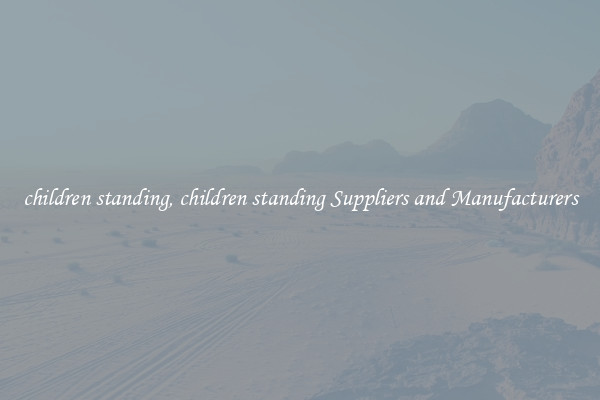 children standing, children standing Suppliers and Manufacturers