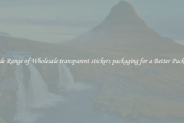 A Wide Range of Wholesale transparent stickers packaging for a Better Packaging 