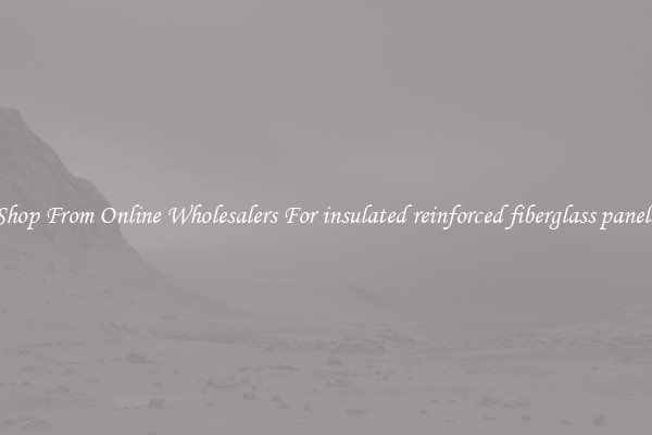 Shop From Online Wholesalers For insulated reinforced fiberglass panels