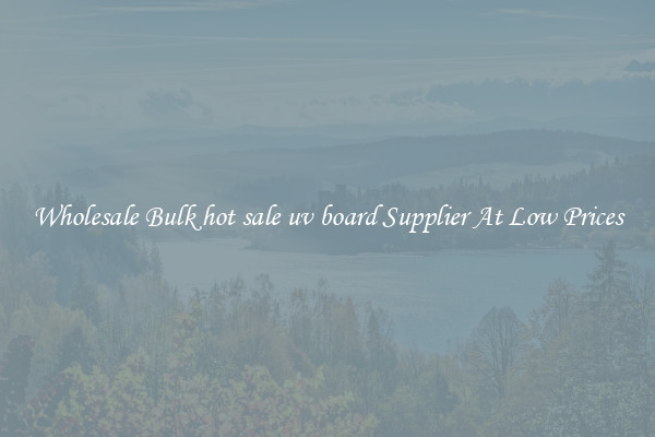Wholesale Bulk hot sale uv board Supplier At Low Prices