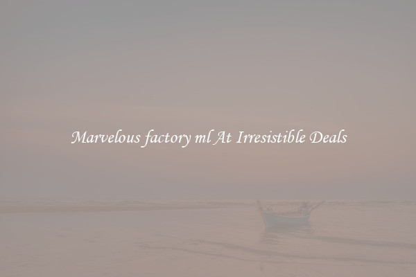 Marvelous factory ml At Irresistible Deals