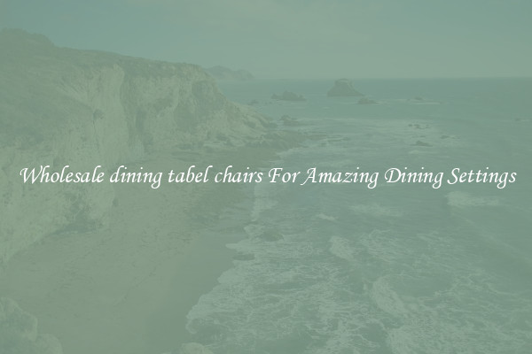 Wholesale dining tabel chairs For Amazing Dining Settings