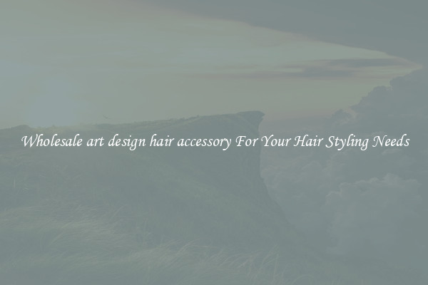 Wholesale art design hair accessory For Your Hair Styling Needs