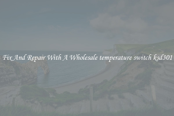 Fix And Repair With A Wholesale temperature switch ksd301