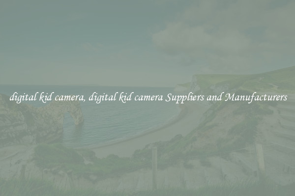 digital kid camera, digital kid camera Suppliers and Manufacturers