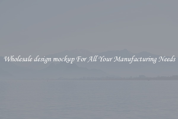 Wholesale design mockup For All Your Manufacturing Needs