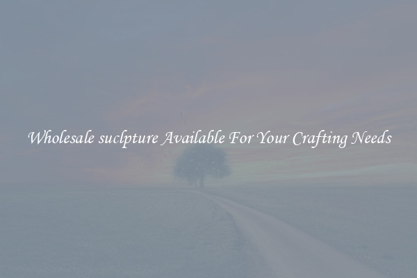 Wholesale suclpture Available For Your Crafting Needs