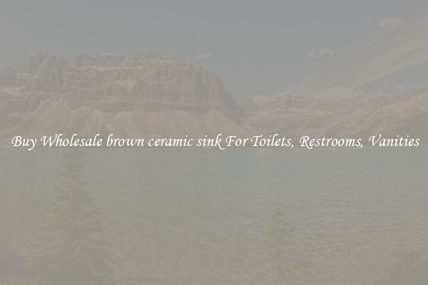 Buy Wholesale brown ceramic sink For Toilets, Restrooms, Vanities