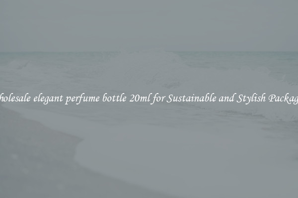 Wholesale elegant perfume bottle 20ml for Sustainable and Stylish Packaging