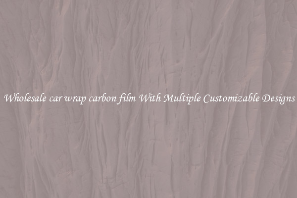 Wholesale car wrap carbon film With Multiple Customizable Designs