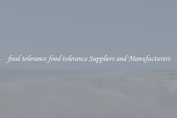 food tolerance food tolerance Suppliers and Manufacturers