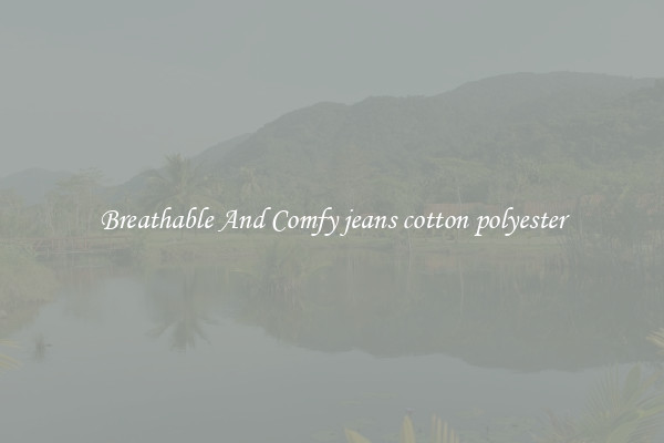 Breathable And Comfy jeans cotton polyester