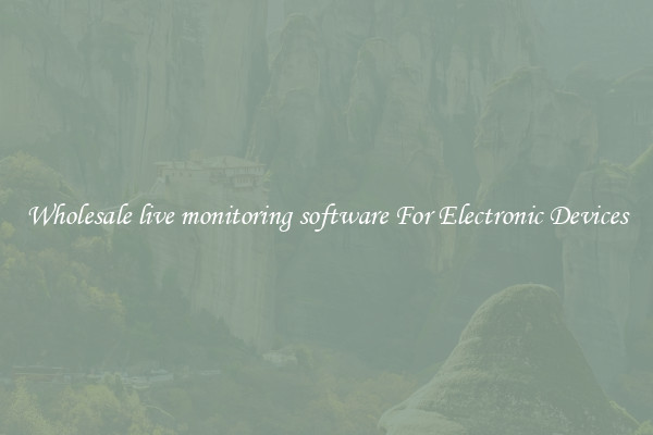 Wholesale live monitoring software For Electronic Devices