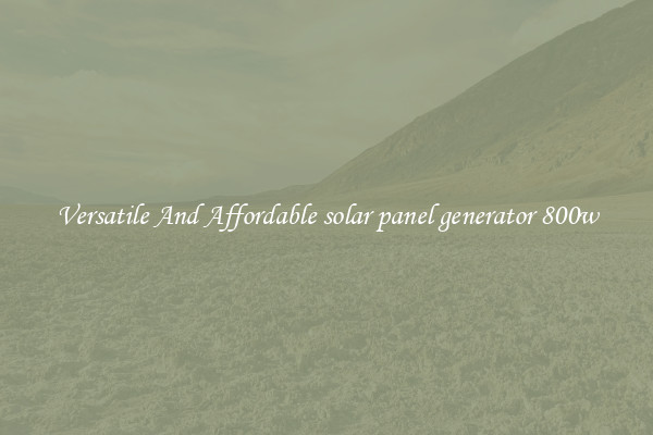 Versatile And Affordable solar panel generator 800w