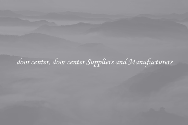 door center, door center Suppliers and Manufacturers