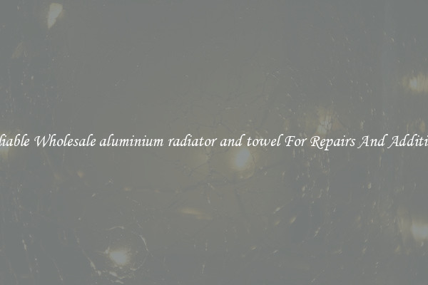 Reliable Wholesale aluminium radiator and towel For Repairs And Additions