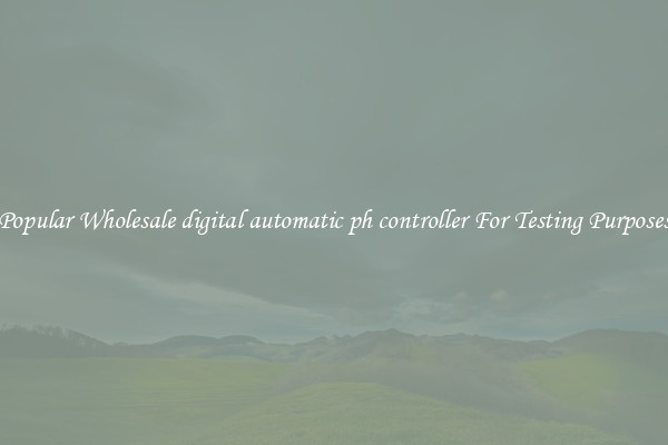 Popular Wholesale digital automatic ph controller For Testing Purposes