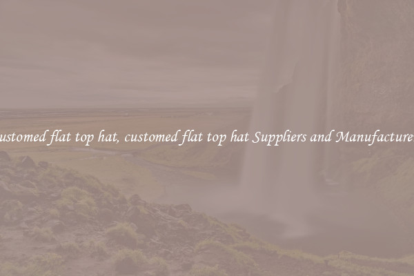 customed flat top hat, customed flat top hat Suppliers and Manufacturers