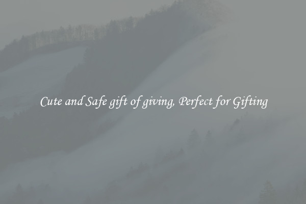 Cute and Safe gift of giving, Perfect for Gifting