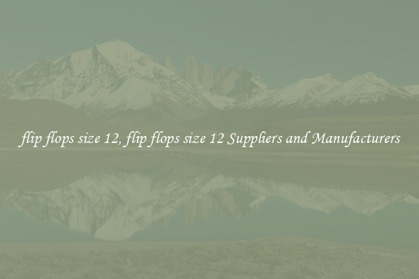 flip flops size 12, flip flops size 12 Suppliers and Manufacturers