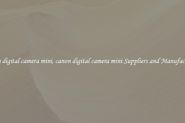 canon digital camera mini, canon digital camera mini Suppliers and Manufacturers