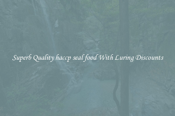 Superb Quality haccp seal food With Luring Discounts